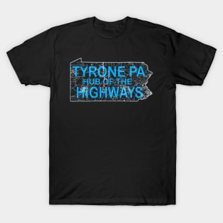 Tyrone PA - Hub of the Highways T-Shirt